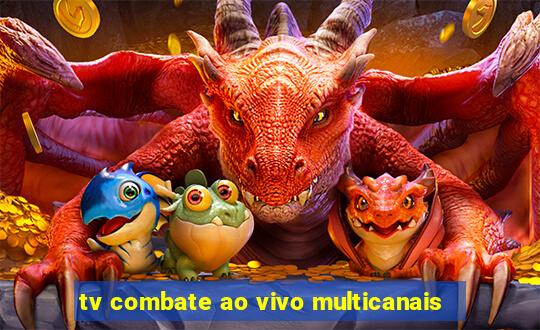 tv combate ao vivo multicanais